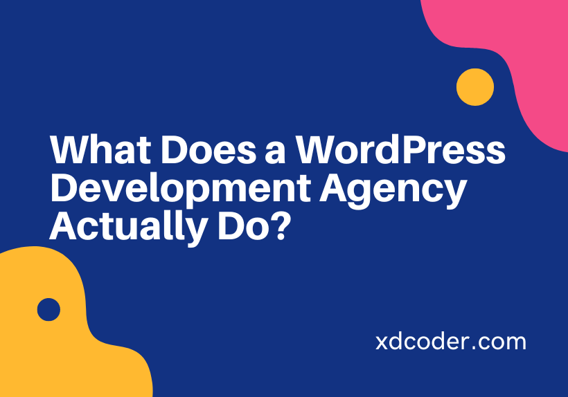 What Does a WordPress Development Agency Actually Do